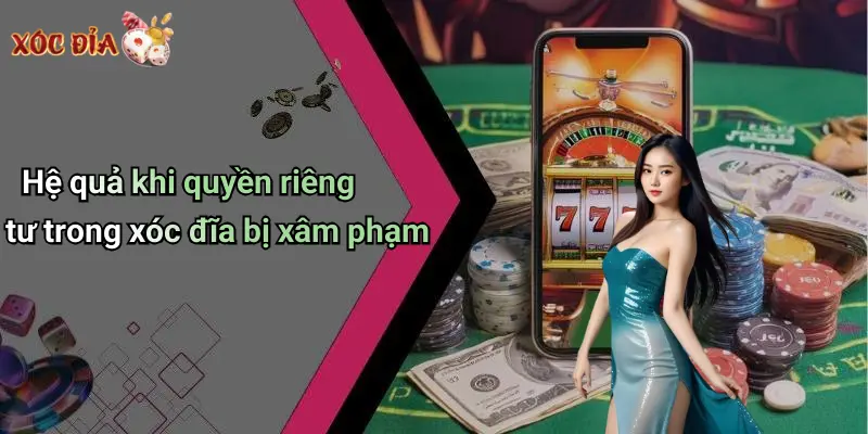 Hệ quả khi quyền riêng tư trong xóc đĩa bị xâm phạm