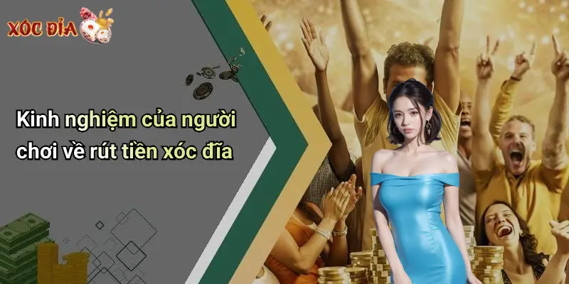 Kinh nghiệm của người chơi về rút tiền xóc đĩa