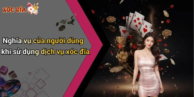 Nghĩa vụ của người dùng khi sử dụng dịch vụ xóc đĩa