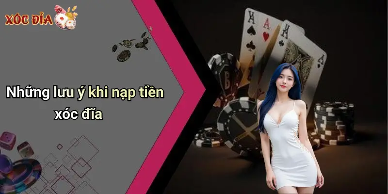 Những lưu ý khi nạp tiền xóc đĩa