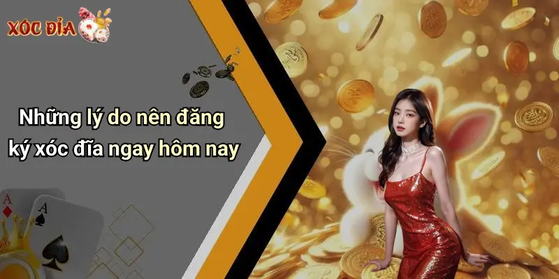 Những lý do nên đăng ký xóc đĩa ngay hôm nay