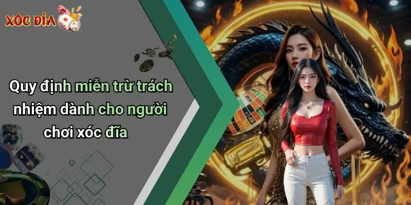 Quy định miễn trừ trách nhiệm dành cho người chơi xóc đĩa