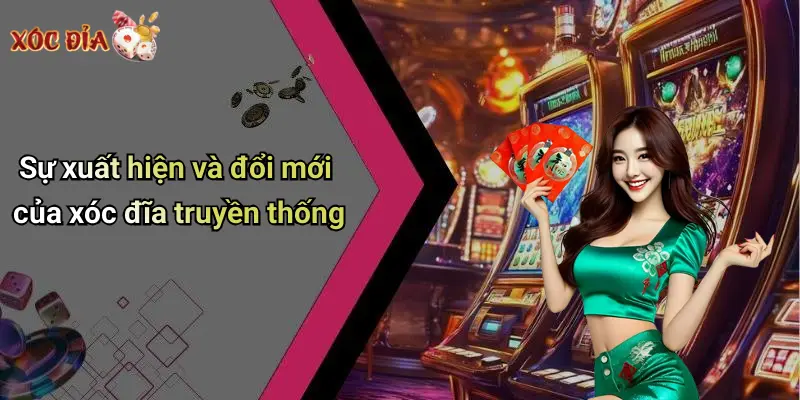 Sự xuất hiện và đổi mới của xóc đĩa truyền thống