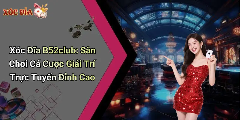 xóc đĩa b52club