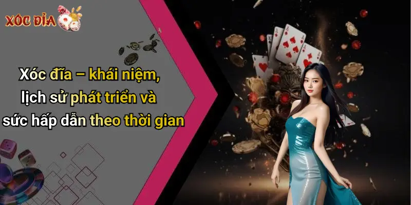 Xóc đĩa – khái niệm, lịch sử phát triển và sức hấp dẫn theo thời gian