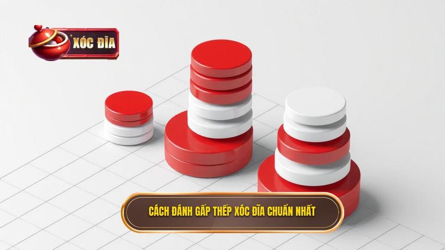  Cách đánh Gấp Thếp Xóc đĩa Chuẩn Nhất