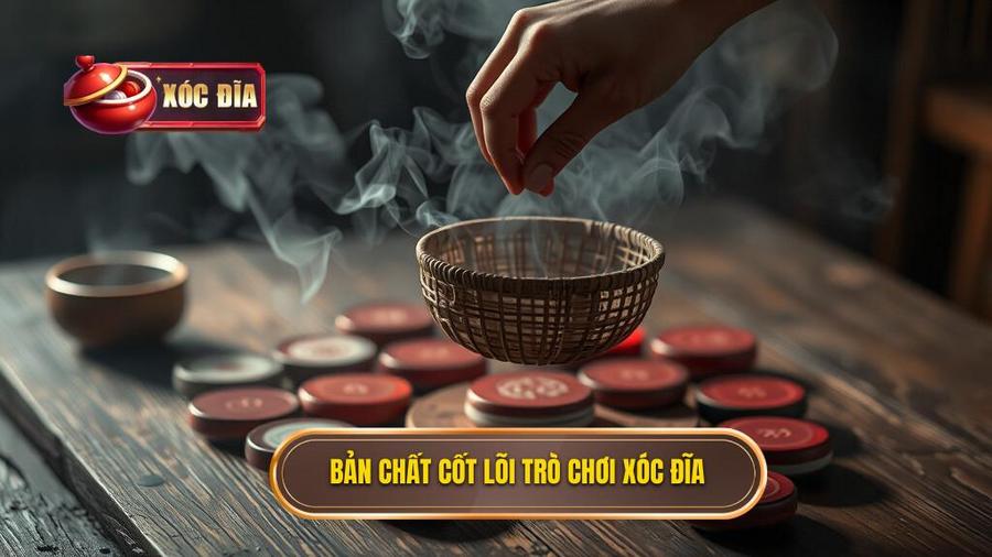 Hiểu Rõ Bản Chất Của Trò Chơi Xóc Đĩa