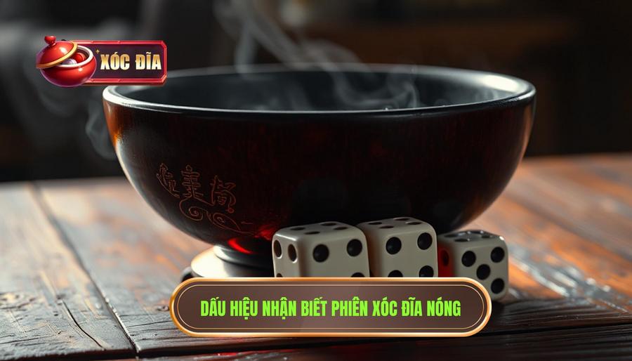 Dấu Hiệu Nhận Biết Phiên Xóc đĩa Nóng