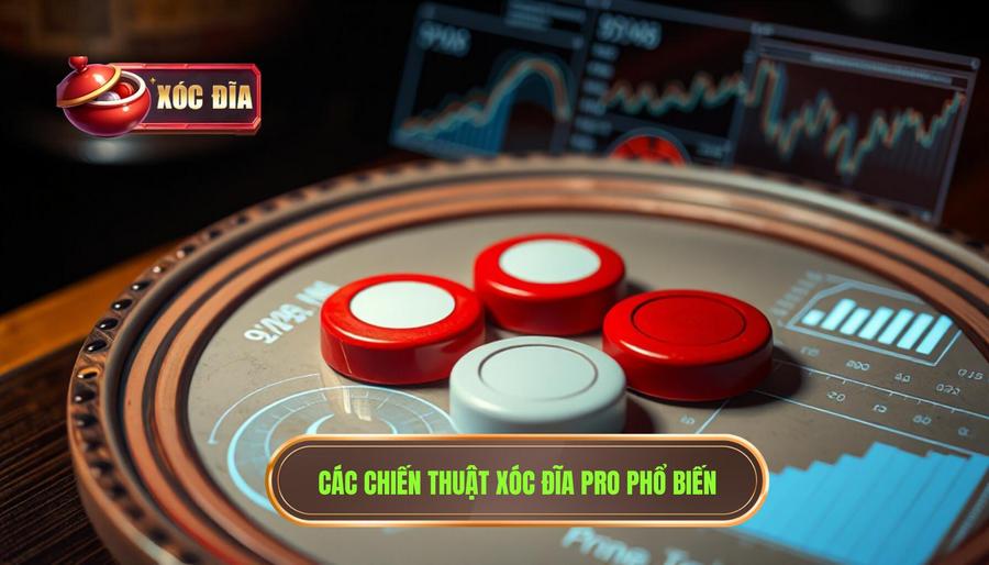 Phân tích các chiến thuật xóc đĩa pro phổ biến hiện nay